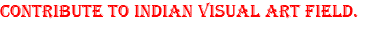 Contribute to Indian visual art field.